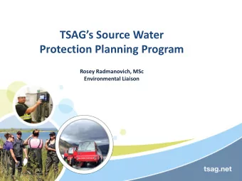 TSAGs Source Water  Protection Planning Program  Rosey Radmanovich, MSc  Environmental Liaison