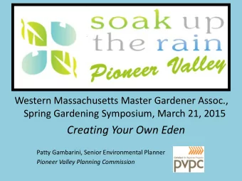 Creating Your Own Eden  Patty Gambarini, Senior Environmental Planner  Pioneer Valley Planning