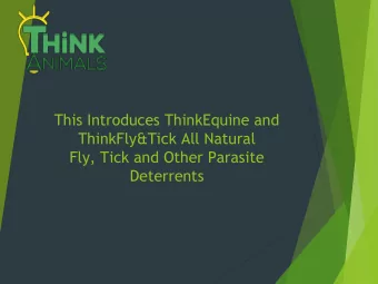 This Introduces ThinkEquine and  ThinkFly&amp;Tick All Natural  Fly, Tick and Other Parasite