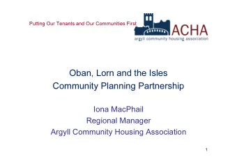 Oban, Lorn and the Isles  Community Planning Partnership  Iona MacPhail  Regional Manager  Argyll