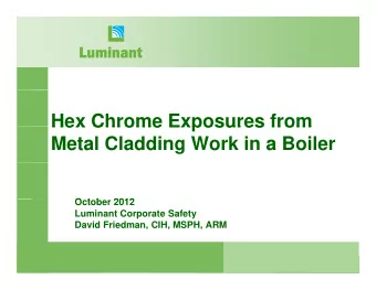 Hex Chrome Exposures from  Hex Chrome Exposures from  Metal Cladding Work in a Boiler  O t b