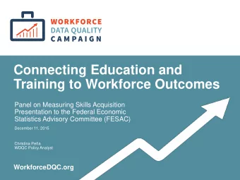 Connecting Education and  Training to Workforce Outcomes  Panel on Measuring Skills Acquisition