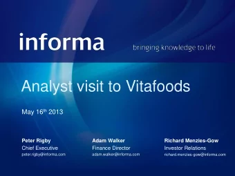Analyst visit to Vitafoods May 16 th 2013  Peter Rigby  Adam Walker  Richard Menzies-Gow  Chief