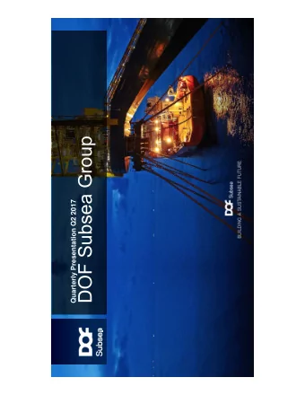 DOF Subsea Group  Quarterly Presentation Q2 2017  DOF Subsea highlights  1  Attractive long-term