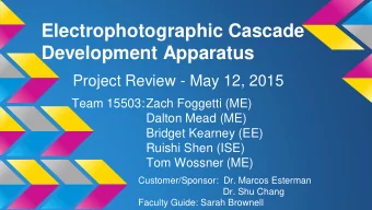 Electrophotographic Cascade  Development Apparatus  Project Review - May 12, 2015  Team 15503:Zach
