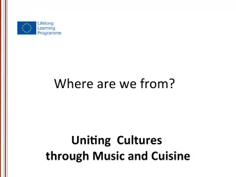 Where  are  we  from?          Uni%ng    Cultures      through