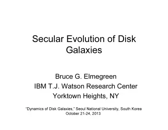 Secular Evolution of Disk  Galaxies  Bruce G. Elmegreen  IBM T.J. Watson Research Center  Yorktown