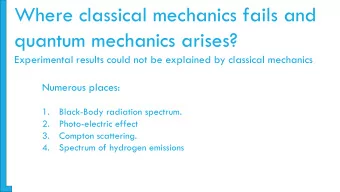 quantum mechanics arises?  Experimental results could not be explained by classical mechanics