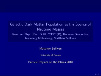Galactic Dark Matter Population as the Source of  Neutrino Masses  Based on Phys. Rev. D 98,