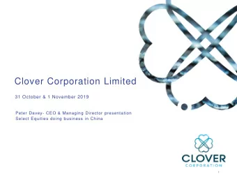 Clover Corporation Limited  31 October &amp; 1 November 2019  Peter Davey- CEO &amp; Managing