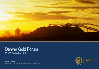Denver Gold Forum 21  23 September 2015  Gerard Bond  Finance Director and Chief Financial