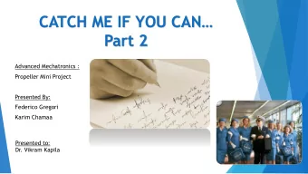 CATCH ME IF YOU CAN  Part 2  Advanced Mechatronics :  Propeller Mini Project  Presented By: