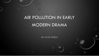 AIR POLLUTION IN EARLY  MODERN DRAMA  DR CHLOE PREEDY  KING:  How fares our cousin Hamlet?  HAMLET: