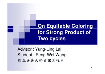 On Equitable Coloring  q  g  for Strong Product of  T  Two cycles  l  Advisor : Yung-Ling Lai  St d