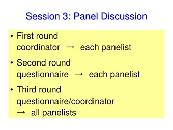 Session 3: Panel Discussion  Session 3: Panel Discussion   First round coordinator  each