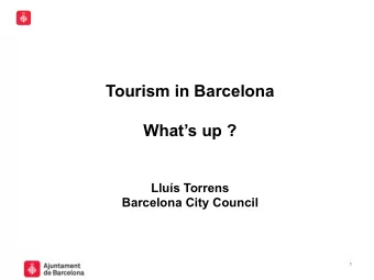 Tourism in Barcelona  Whats up ?  Llus Torrens  Barcelona City Council  1  A success history ?
