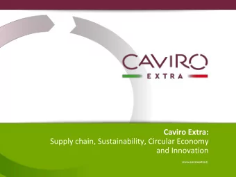 Caviro Extra:  Supply chain, Sustainability, Circular Economy  and Innovation  The Group and the
