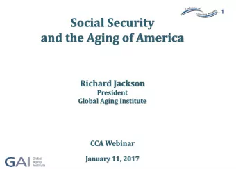 and the Aging of America  Richard Jackson  President  Global Aging Institute  CCA Webinar  January