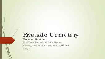 Rive rside  Ce me te ry  Ne e pa wa , Ma nito b a  2018 Co unc il Re vie w a nd Pub lic  Me e ting
