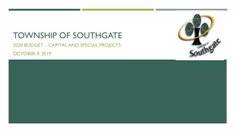 TOWNSHIP OF SOUTHGATE 2020 BUDGET  CAPITAL AND SPECIAL PROJECTS  OCTOBER 9, 2019  1  TOWNSHIP OF