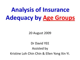 Analysis of Insurance  Adequacy by Age Groups  20 August 2009  Dr David YEE  Assisted by  Kristine