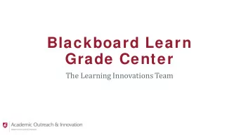Blackboard Learn  Grade Center  The Learning Innovations Team  Todays Objectives  Create an