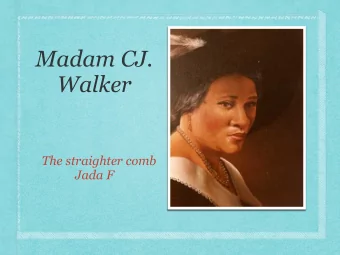 Madam CJ.  Walker  The straighter comb  Jada F  Where Madam CJ .Walker lived  Madam CJ. Walker was