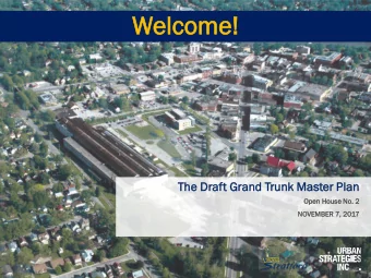 Welc  lcom  ome!  The D  The  Dra  raft G  Gra  rand T  Tru  runk Ma  Master Plan  an  Open Hou  Op