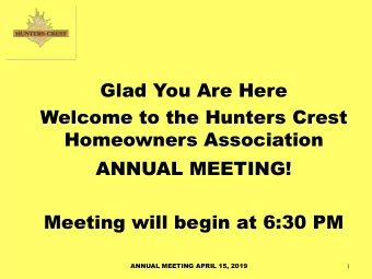 Glad You Are Here  Welcome to the Hunters Crest  Homeowners Association  ANNUAL MEETING!  Meeting