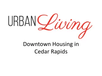 Downtown Housing in  Cedar Rapids  Downtown Housing panelists  Craig Byers, Pivot Real Estate