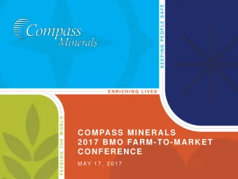 COMPASS MINERALS  2017 BMO FARM-TO-MARKET  CONFERENCE  M AY  1 7 ,  2 0 1 7  FORWARD-LOOKING