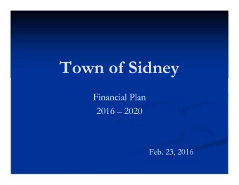 Town of Sidney  Financial Plan  2016  2020  Feb. 23, 2016  Tonights Agenda:  Brief