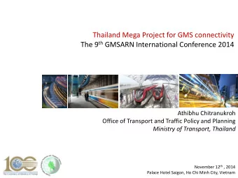 Thailand Mega Project for GMS connectivity The 9 th GMSARN International Conference 2014  Athibhu