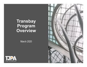 Transbay  Program  Overview  March 2020  Transbay Joint Powers  Authority (TJPA)  The TJPA was