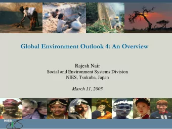 Global Environment Outlook 4: An Overview  Rajesh Nair  Social and Environment Systems Division