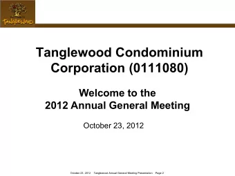 Tanglewood Condominium  Corporation (0111080)  Welcome to the  2012 Annual General Meeting  October