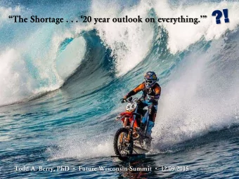 The Shortage . . . 20 year outlook on everything. Todd A. Berry, PhD  Future