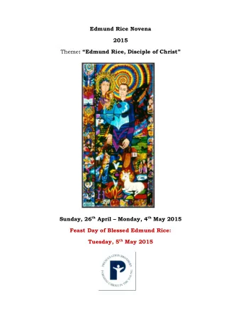 Edmund Rice Novena  2015 Theme : Edmund Rice, Disciple of Christ Sunday, 26 th April