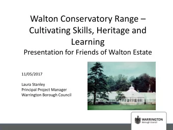 Cultivating Skills, Heritage and  Learning  Presentation for Friends of Walton Estate  11/05/2017