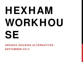HEXHAM  WORKHOU  SE  ARC8 0 6 3  H OU SI N G ALT ERN AT I V ES  SEPT EM BER 2 0 1 3  A CIVIC
