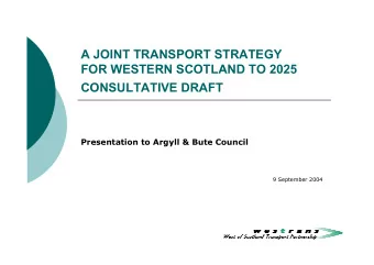 A JOINT TRANSPORT STRATEGY  FOR WESTERN SCOTLAND TO 2025  CONSULTATIVE DRAFT  Presentation to