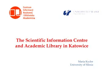The Scientific Information Centre  and Academic Library in Katowice  Maria Kycler  University of