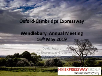 Oxford-Cambridge Expressway  Wendlebury  Annual Meeting 16 th May 2019  David Rogers  No Expressway