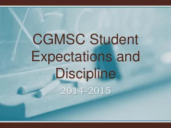 CGMSC Student  Expectations and  Discipline  2014-2015  CGMSC Motto  Champions Make Choices ;