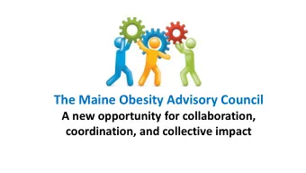 The Maine Obesity Advisory Council  A new opportunity for collaboration,  coordination, and