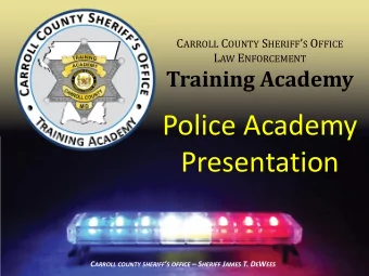 Presentation C ARROLL COUNTY SHERIFF  S OFFICE  S HERIFF J AMES T. D E W EES  Training