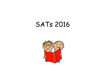 SATs 2016  Why do we have SATs?  Why do we have SATs?   SATs are used to monitor the schools