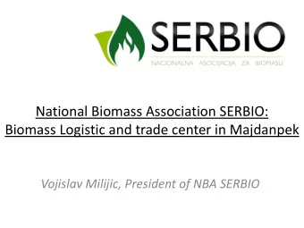 National Biomass Association SERBIO:  Biomass Logistic and trade center in Majdanpek  Vojislav