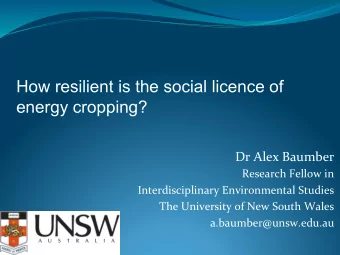 How resilient is the social licence of  energy cropping?  Dr Alex Baumber  Research Fellow in