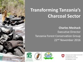 Transforming Tanzanias  Charcoal Sector  Charles Meshack  Executive Director  Tanzania Forest